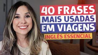 AS 40 FRASES MAIS USADAS EM VIAGENS (em 10 minutos!) | Inglês essencial