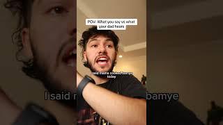 What you say to your dad vs what he hears 