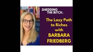 The Lazy Path to Riches With Investing with Barbara Friedberg