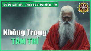 Không Trong Tâm Trí Là Mọi Điều | Bồ Đề Đạt Ma Thiền Sư Vĩ Đại Nhất – phần 9