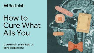 How to Cure What Ails You | Radiolab Podcast