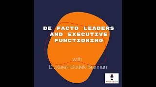 De Facto Leaders and Executive Functioning with Dr. Karen Dudek-Brannan The Authority Podcast 53