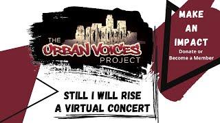 Still I Will Rise - Urban Voices Project Virtual Concert - August 23rd, 2020