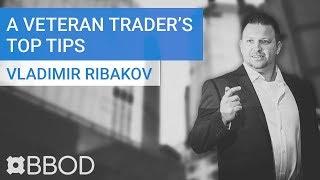 A veteran trader's top tips -  Vladimir Ribakov