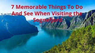 7 Memorable Things To Do And See When Visiting the Sognefjord