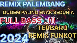 DUGEM PALING ENAK SEDUNIA REMIX FUNKOT FULL BASS || REMIX PALEMBANG TERBARU 2024 ||  MERAPAT KANTII