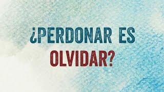 Perdonar es olvidar?