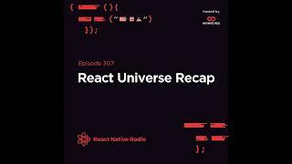 RNR 307 - React Universe Recap