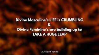 Divine Masculine's LIFE is CRUMBLING & Divine Feminine's are building up to TAKE A HUGE LEAP 