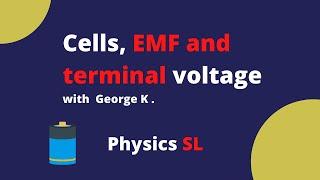 Cells, EMF and terminal voltage with George K . -  Physics SL