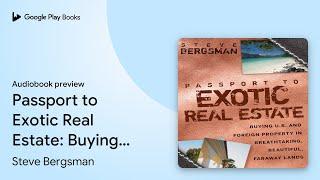 Passport to Exotic Real Estate: Buying U.S. And… by Steve Bergsman · Audiobook preview