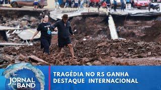 Tragédia no Rio Grande do Sul ganha destaque no noticiário internacional | Jornal da Band