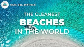 The Cleanest Beaches In The World (Insanely Clear Water)