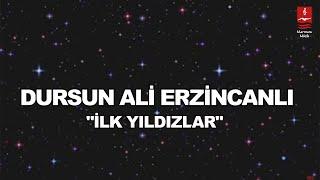 DURSUN ALİ ERZİNCANLI  "İLK YILDIZLAR"