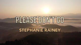 Please Don't Go - Stephanie Rainey - Lyric Video