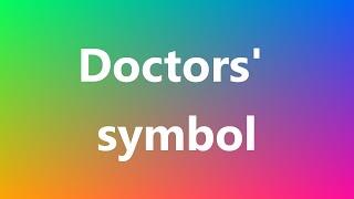 Doctors' symbol - Medical Definition and Pronunciation