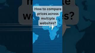 How to compare prices across multiple websites?