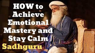 HOW to Achieve Emotional Mastery and Stay Calm - Sadhguru Spiritual Teacher