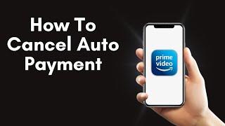 How To Cancel Auto Payment On Amazon Prime Video 2025