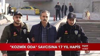 "Kozmik Oda" Savcısına 17 Yıl Hapis