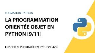La Programmation Orientée Objet en Python - 9/11 - L'héritage en Python [4/5]