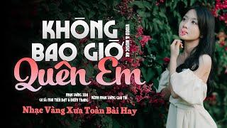 KHÔNG BAO GIỜ QUÊN EM, GÕ CỬANHẠC VÀNG TRỮ TÌNH HẢI NGOẠI BOLERO TUYỂN CHỌN HAY NHẤT