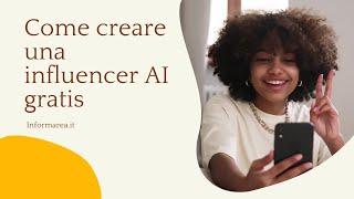 Come creare una influencer AI gratis - Informarea.it