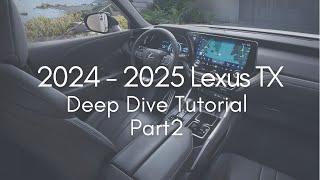 2024 - 2025 Lexus TX Deep Dive Tutorial - Part 2