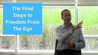 The Final Steps to Being Free From the Ego (Realizing Freedom From The Self)