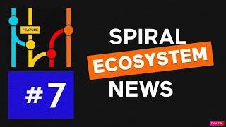 Spiral Ecosystem news #7