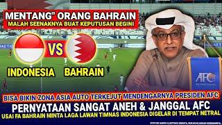  KEPUTUSAN SANGAT ANEH!! diLuar Dugaan AFC MALAH LAKUKAN Hal Ini Usai FA Bahrain Tolak Ke Indonesia