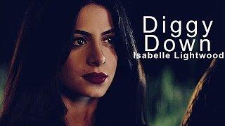 Isabelle Lightwood  Diggy Down