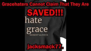 Gracehaters Cannot Claim That They Are Saved!!!