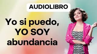 Este audiolibro cambiará tu vida- Yo sí puedo, Yo soy abundancia