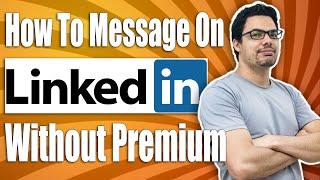 How To Message On LinkedIn Without Premium