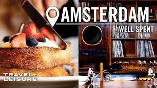 How to Spend Your Time and Money in Amsterdam | Well Spent | Travel + Leisure