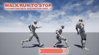 Unreal Locomotion with Rootmotion - Part 5 [Run to stop and Walk to stop animations]