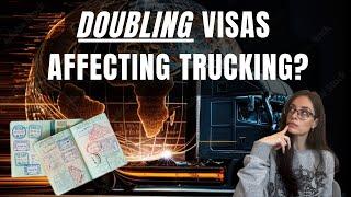 They Are Doubling Visas That Could Affect Trucking?