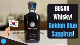 WHISKY Lovers! Have you heard of this BUSAN Whisky? The GOLDEN BLUE SAPPIRUS!