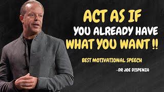 Learn to Act as If You Already Have What You Want - Dr Joe Dispenza Motivation