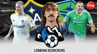 LIVE: Lobbing Scorchers Post Game Show (LA Galaxy vs. Seattle Sounders)