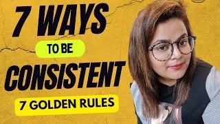 7 WAYS TO BE CONSISTENT || CONSISTENT रहने के 7 तरीके || AMITA NAIR LAMBA