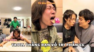 Tổng Hợp Troll Thằng Bạn Vô Tri Phần 66 | Tít Sún Review.