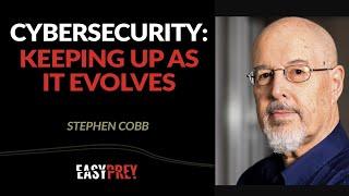 The Constantly Evolving Topic of Cybersecurity with Stephen Cobb