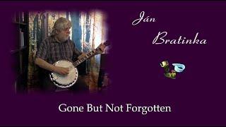 Ján Bratinka - bluegrass banjo krok za krokom - Gone But Not Forgotten