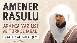 Amenerrasulu anlamı dinle Mahir al Muaiqly (Amenerrasulu arapça yazılışı okunuşu ve meali)