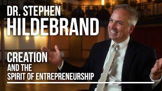 Creation and the Spirit of Entrepreneurship | Dr. Stephen Hildebrand | Leadership Institute