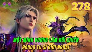 Tiên Nghịch Tập 278 | Phong Giới đại trận sụp đổ, Vương Lâm đối chiến 90000 tu sĩ giới ngoại