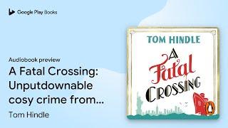 A Fatal Crossing by Tom Hindle · Audiobook preview