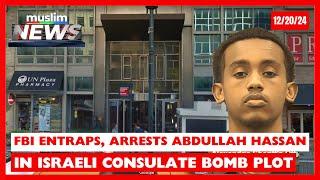 FBI Entraps, Arrests Abdullah Hassan In Israeli Consulate Bomb Plot | Muslim News | Dec 20, 2024